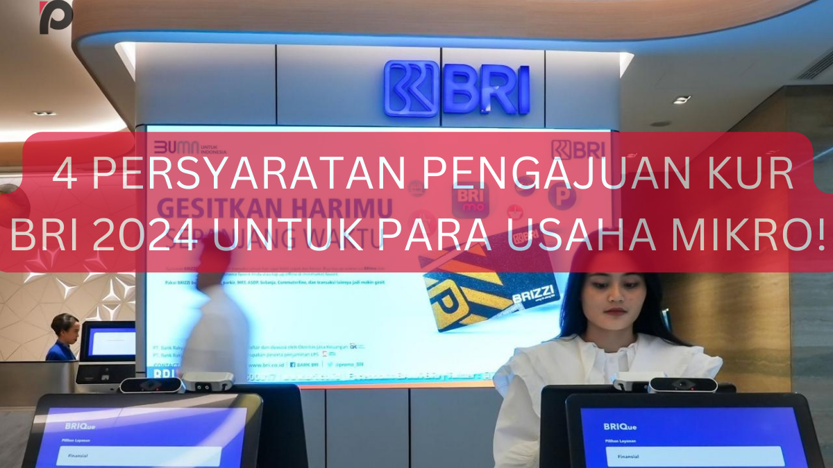 Ingin Memperluas Usaha Yuk Ketahui Persyaratan Pengajuan Kur Bri