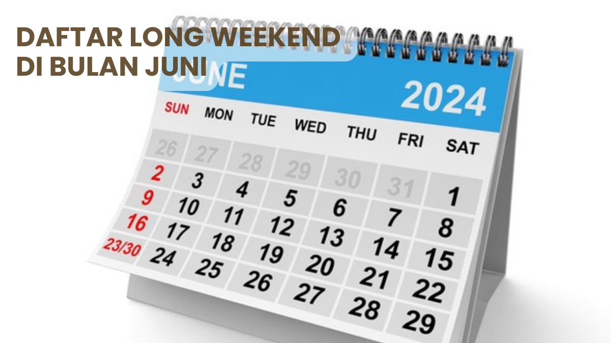 Sudah Masuk Juni Ini Daftar Long Weekend Yang Bisa Kamu Manfaatkan