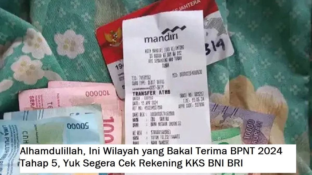 Alhamdulillah Ini Wilayah Yang Bakal Terima BPNT 2024 Tahap 5 Yuk