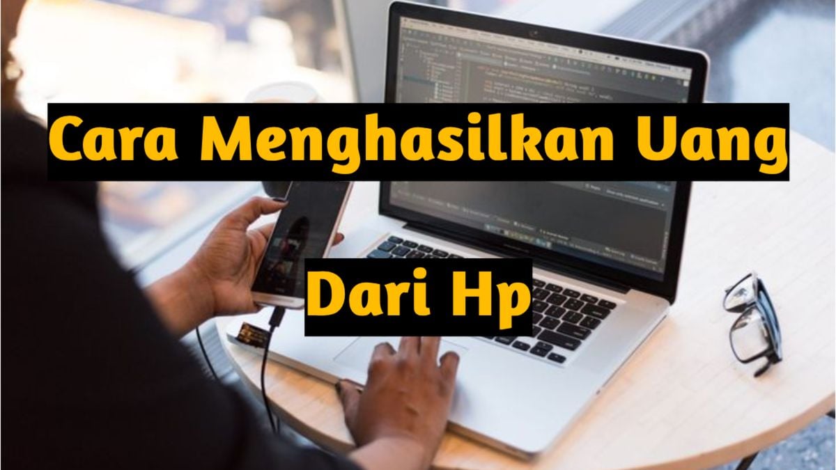 Cara Menghasilkan Uang Dari Hp Metode Terbaik Yang Bisa Dicoba