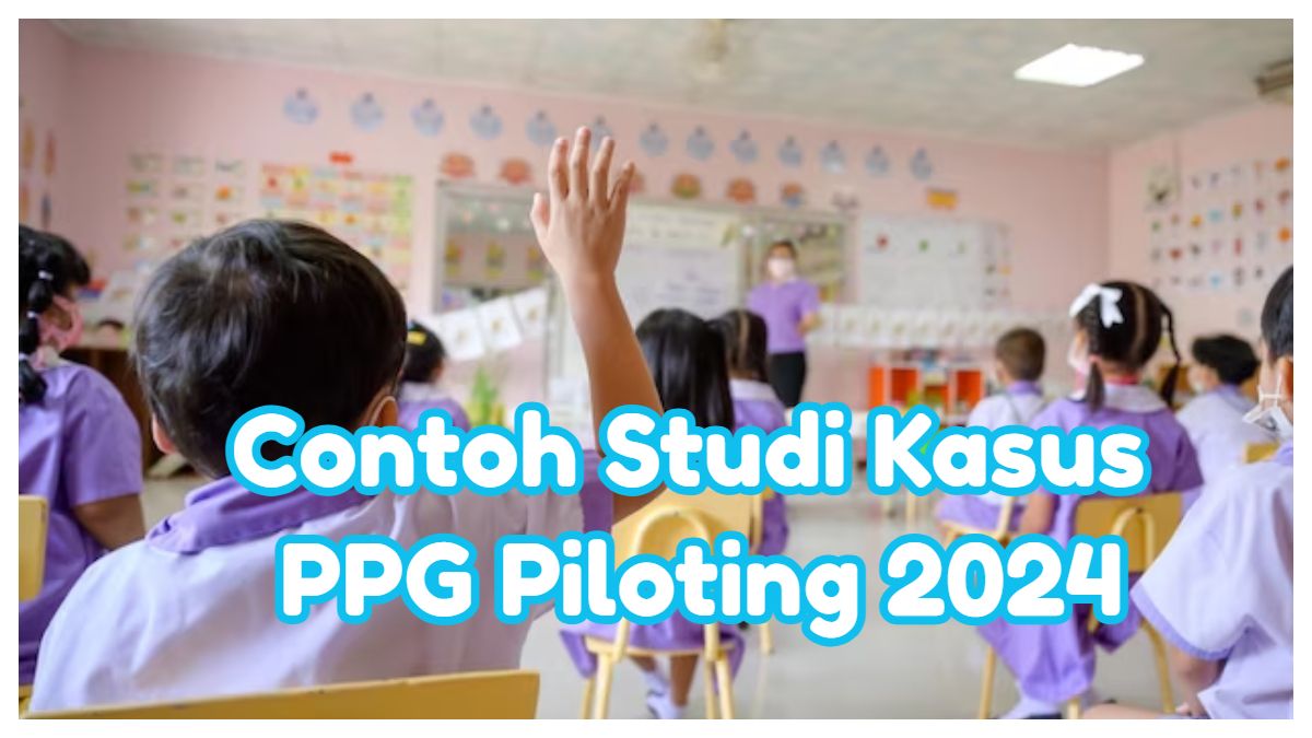 Contoh Studi Kasus Piloting Ppg Lengkap Dengan Jawaban