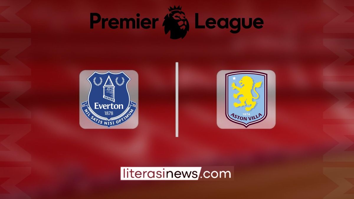 Prediksi Skor Everton Vs Aston Villa Liga Inggris Susunan