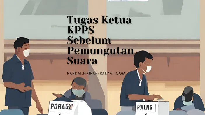 Tugas Ini Harus Dilakukan Ketua KPPS Sebelum Pemungutan Suara Dilakukan