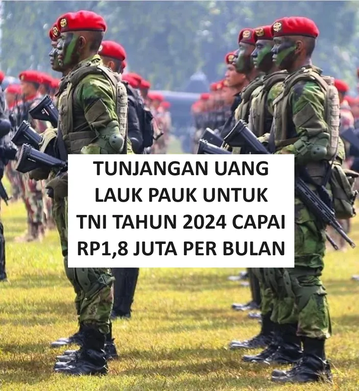 Tunjangan Uang Lauk Pauk TNI Per Bulan Rp1 8 Juta Di Tahun 2024