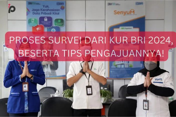 Yuk Intip Bocoran Proses Survei Dari KUR BRI 2024 Beserta Tips