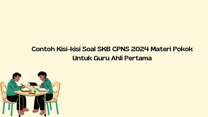 Contoh Kisi Kisi Soal SKB CPNS 2024 Materi Pokok Untuk Guru Ahli