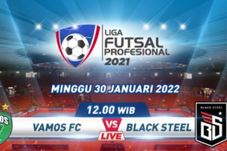 Big Match Link Streaming Vamos Vs Black Steel Liga Futsal Profesional