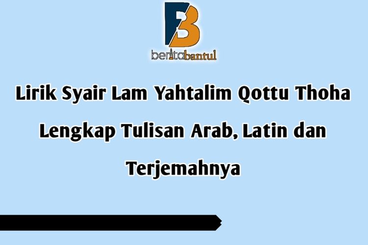 Lirik Syair Lam Yahtalim Qottu Thoha Lengkap Tulisan Arab Latin Dan