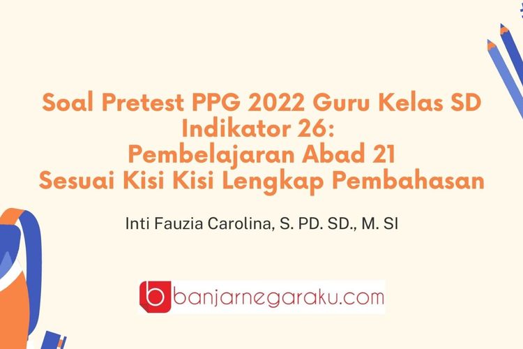 Soal Pretest PPG 2022 Guru Kelas SD Kisi Kisi Indikator 26