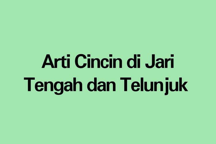 ARTI Cincin Di Jari Tengah Dan Telunjuk Adalah Ini Simak Arti Dan