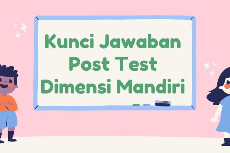 Post Test Dimensi Mandiri Topik Profil Pelajar Pancasila Pelatihan Mandiri Merdeka Mengajar