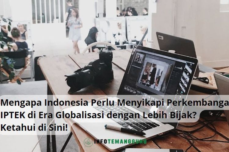 Mengapa Indonesia Perlu Menyikapi Perkembangan IPTEK Di Era Globalisasi