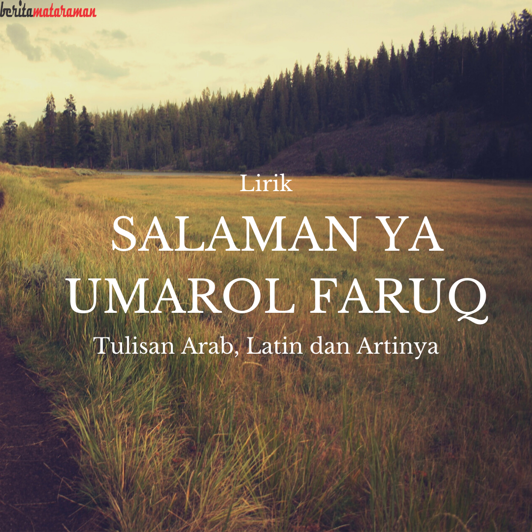 Lirik Salaman Ya Umarol Faruq Tulisan Arab Latin Dan Artinya Berita