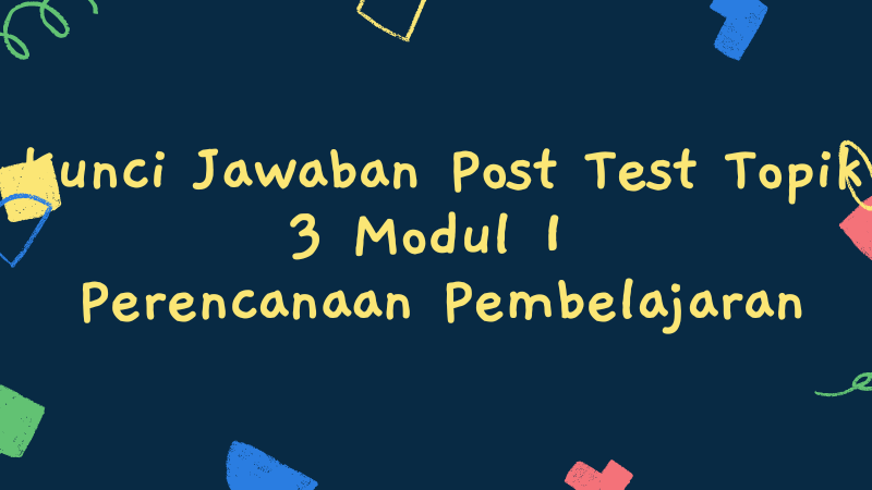 Kunci Jawaban Post Test Topik Modul Perencanaan Pembelajaran 11880 ...