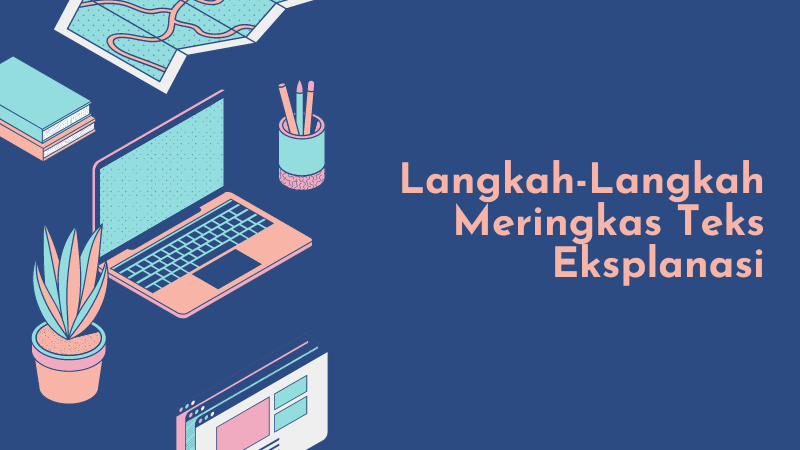 Ketahui Langkah Langkah Meringkas Teks Eksplanasi Beserta Penjelasannya