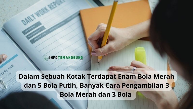 Dalam Sebuah Kotak Terdapat Enam Bola Merah Dan 5 Bola Putih Banyak