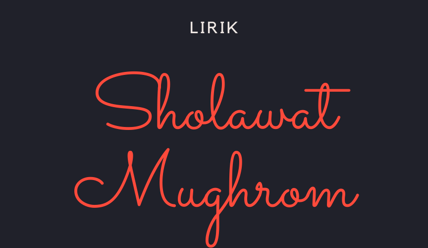 Lirik Sholawat Mughrom Dalam Bentuk Tulisan Arab Sangat Mudah Untuk Dihafal Dan Dilantunkan