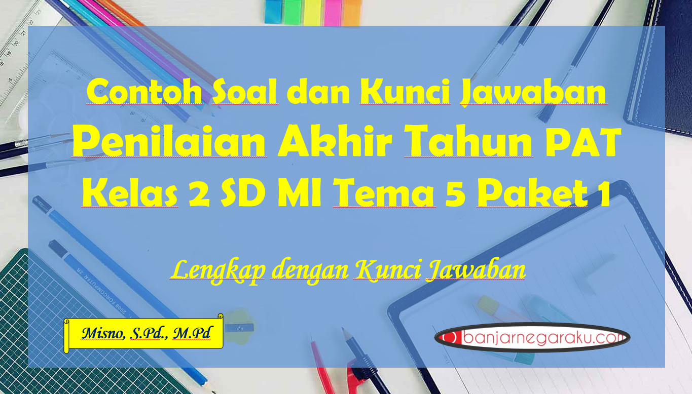 Contoh Soal Dan Kunci Jawaban Penilaian Akhir Tahun PAT Kelas 2 SD MI