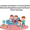 Kunci Jawaban Soal Modul 4.12 Tentang Pembelajaran Berdiferensiasi Pengelolaan pada Kurikulum Merdeka Pintar K