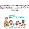 Kunci Jawaban Soal Modul 4.5 Tentang Perubahan Paradigma Pendidikan Madrasah Pada Pintar Kemenag 