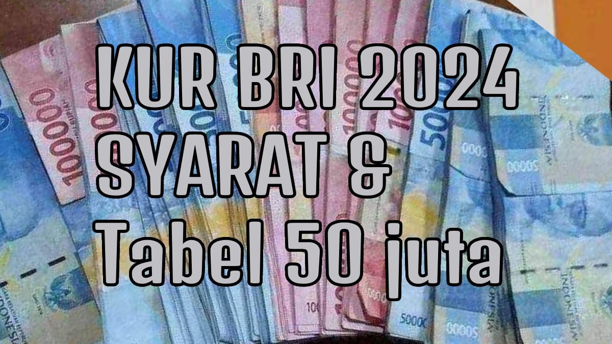 Program KUR BRI 2024 Kapan Dibuka? Berikut Tabel Angsuran Rp50 juta dan