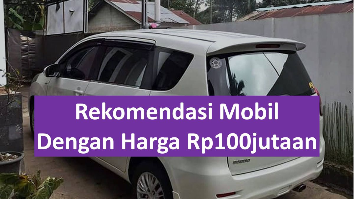 Budget Rp100 Juta Dapat Mobil Apa? Kamu Bisa Miliki Mobil yang Masih