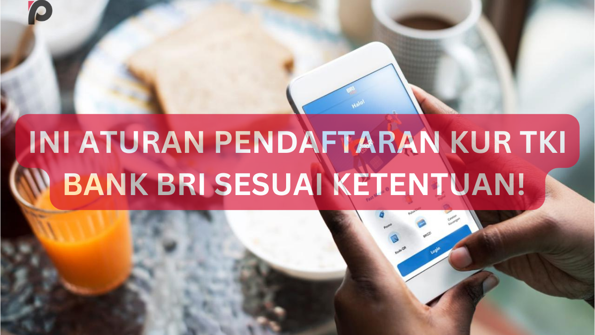 Ini Aturan Pendaftaran KUR TKI Bank BRI 2024 Sesuai Ketentuan ...