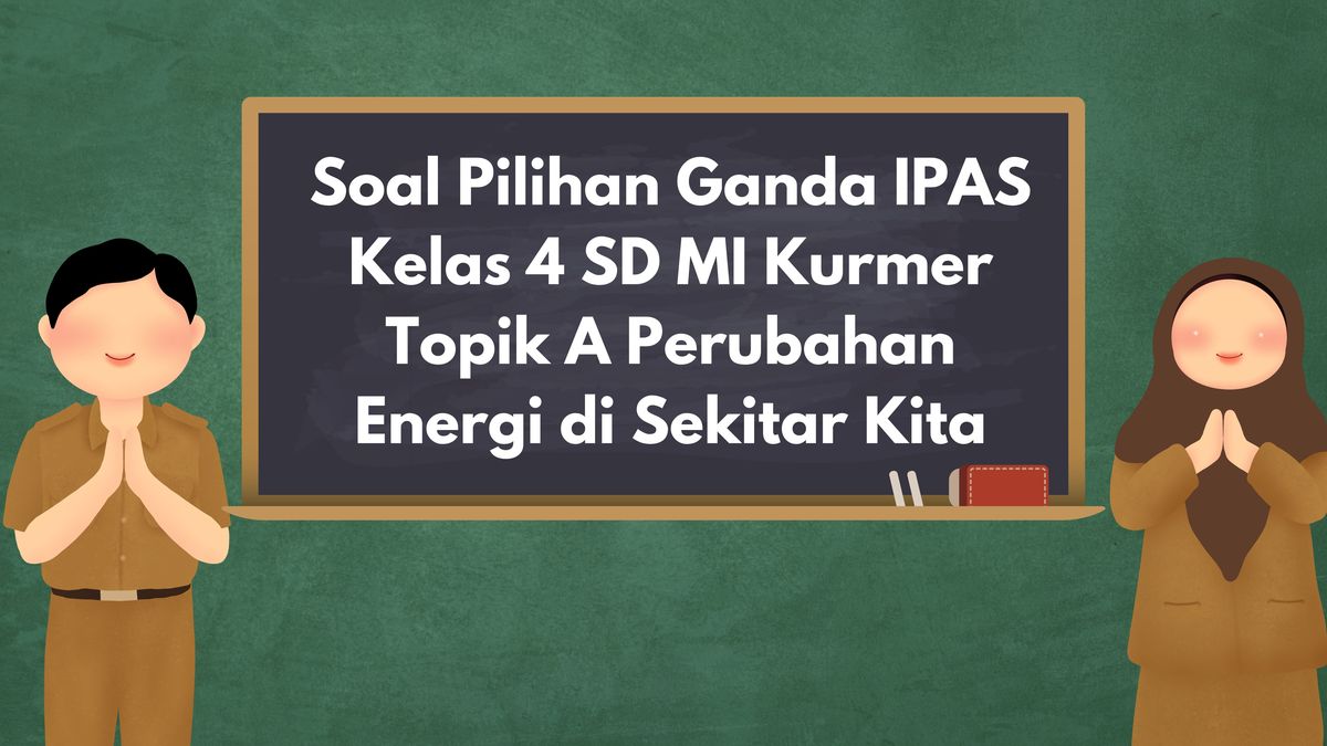 Soal Pilihan Ganda IPAS Kelas 4 SD MI Kurmer Topik A Perubahan Energi ...