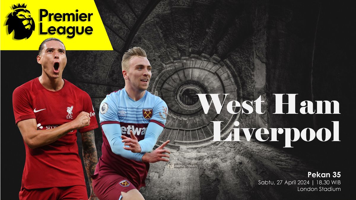 LINK LIVE Streaming West Ham vs Liverpool Primer League Pekan ke 35