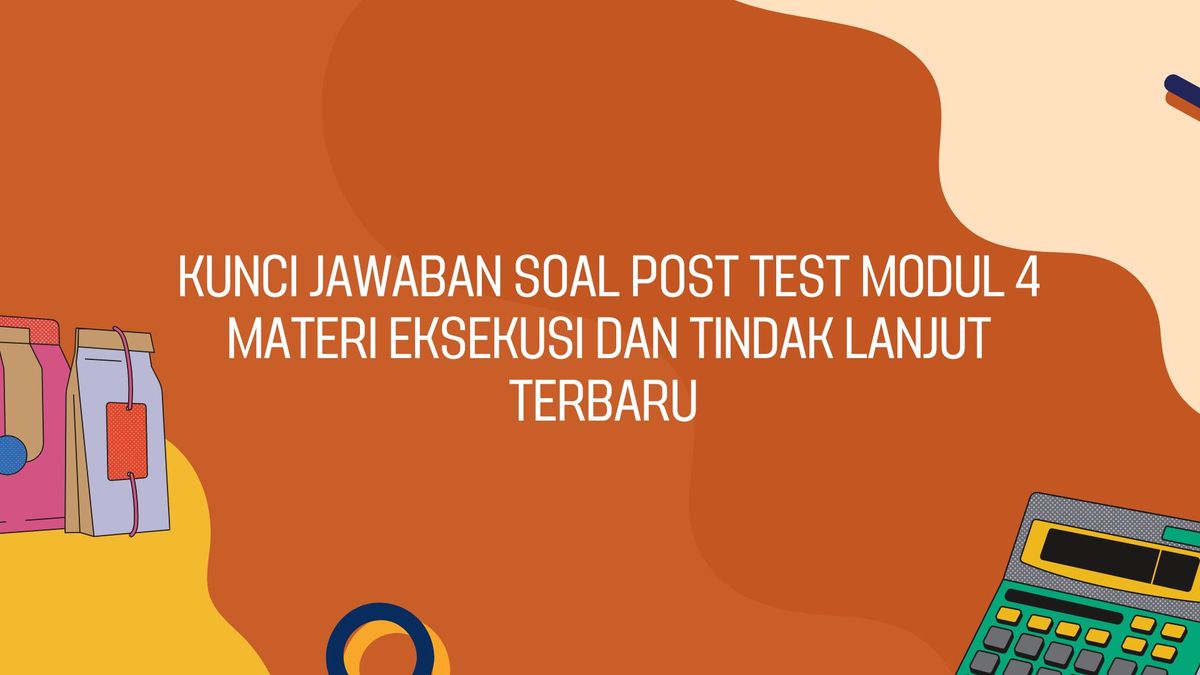 Kunci Jawaban Soal Post Test Modul 4 Materi Eksekusi Dan Tindak Lanjut ...