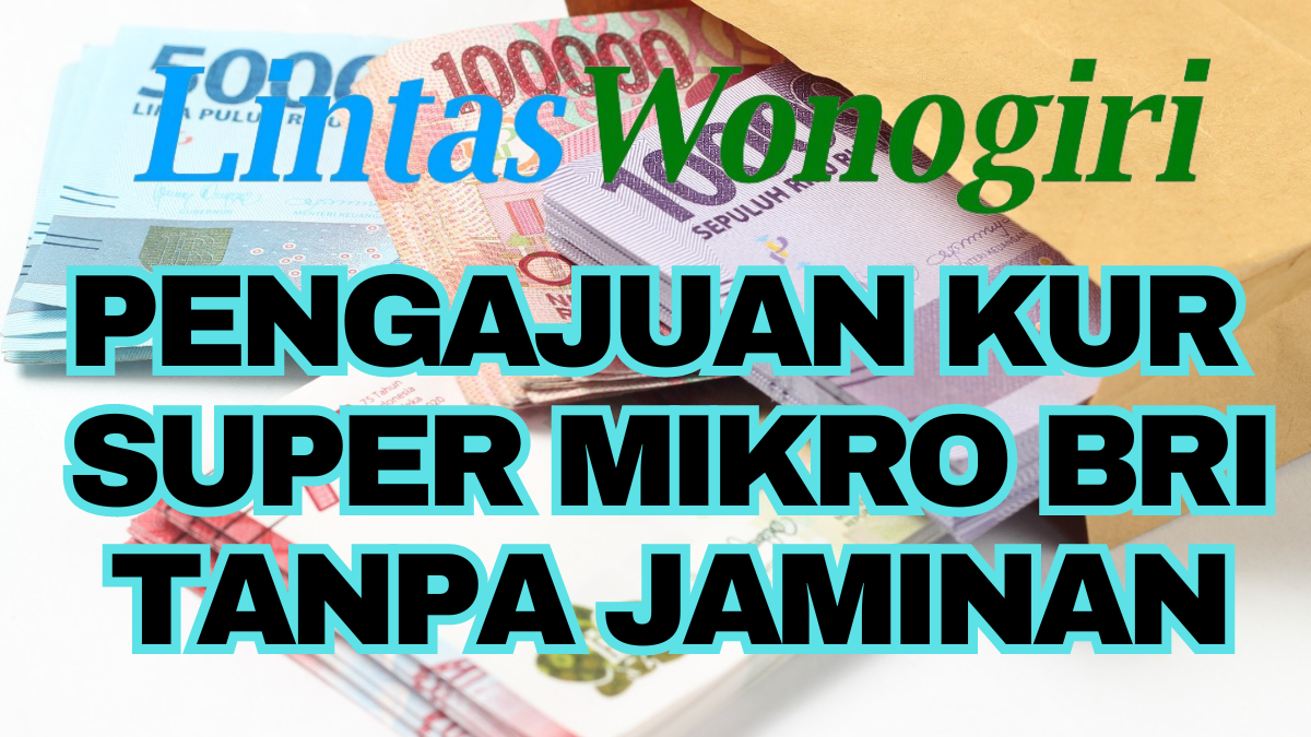 Pengajuan Kur Super Mikro Bisa Online Dan Tanpa Jaminan Dengan Cicilan