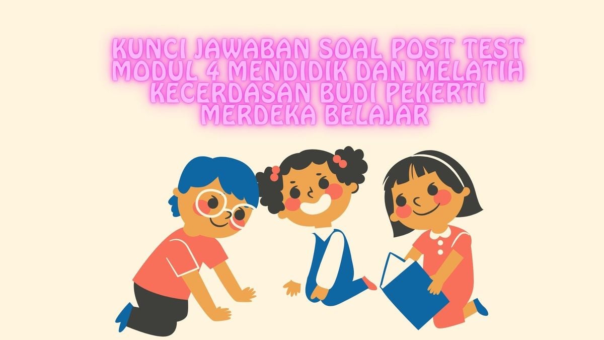 Kunci Jawaban Soal Post Test Modul 4 Mendidik Dan Melatih Kecerdasan ...