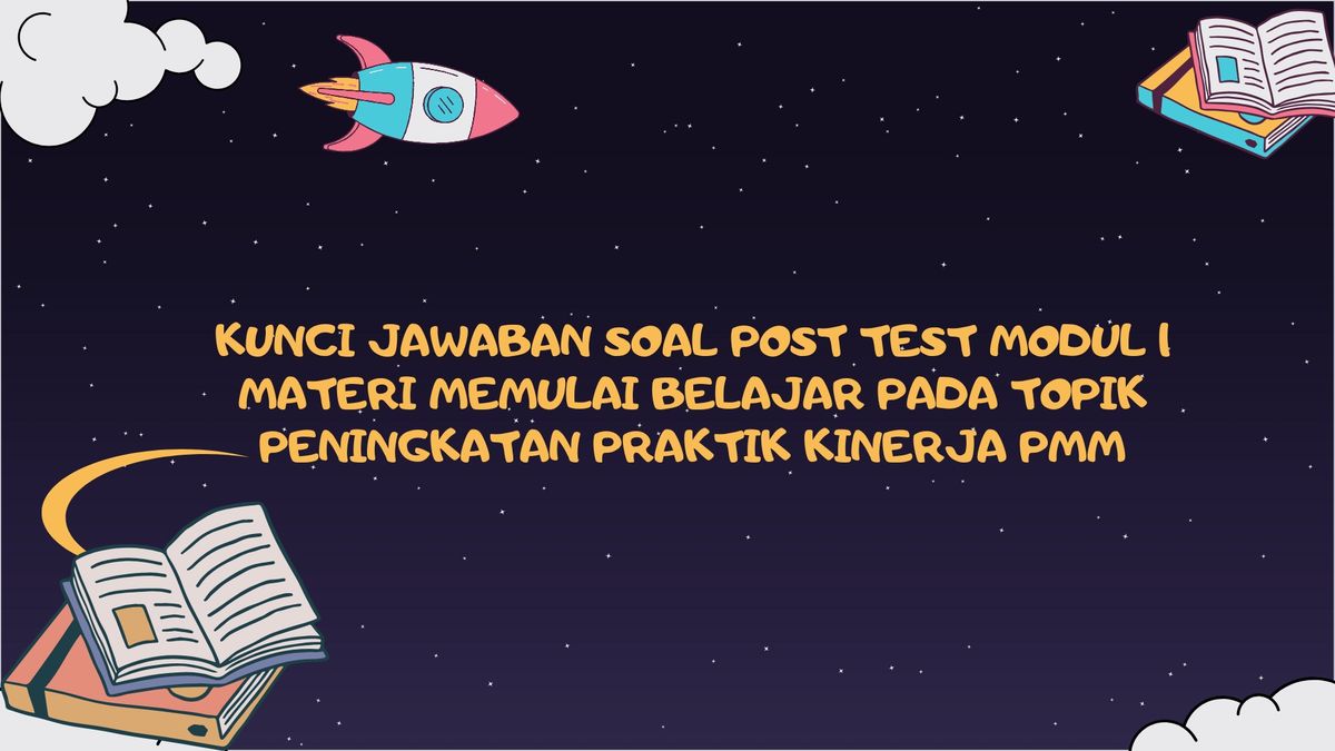 Kunci Jawaban Soal Post Test Modul Materi Memulai Belajar Pada Topik Peningkatan Praktik