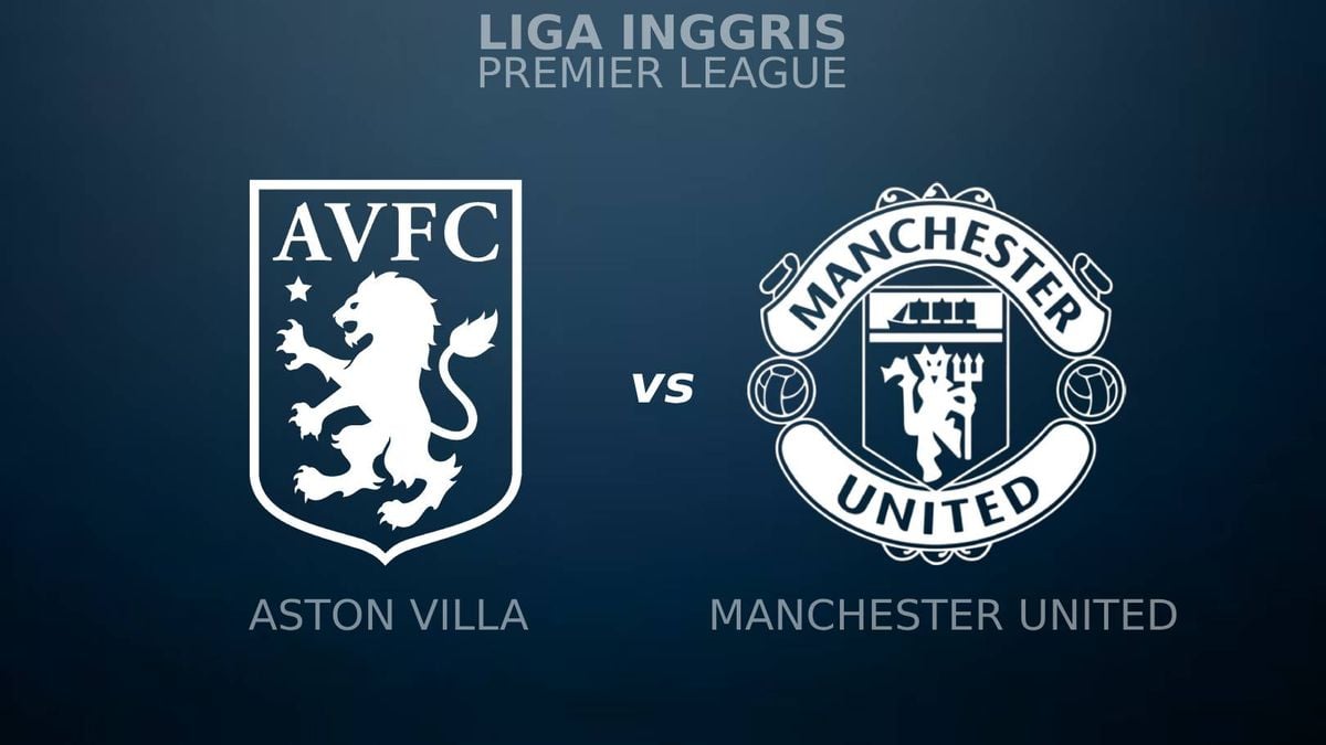 GRATIS! Klik Link Live Streaming Aston Villa Vs MU Di Liga Inggris Hari ...