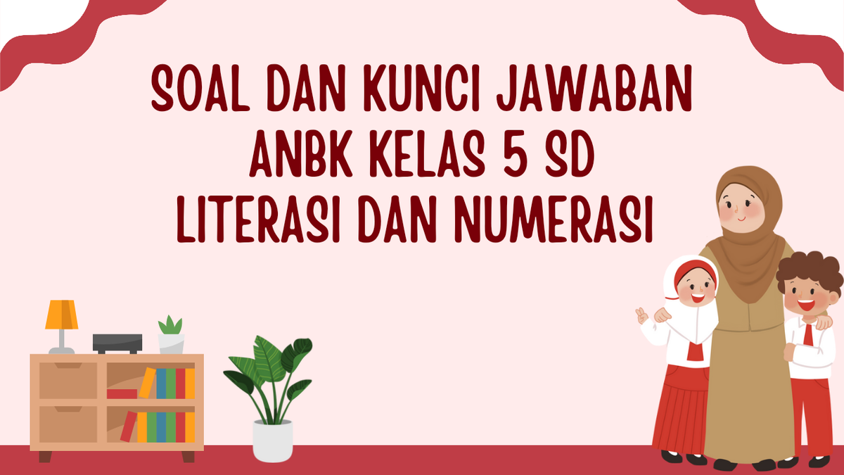 Soal anbk kelas 5 sd literasi dan numerasi pdf tahun 2024 lengkap kunci