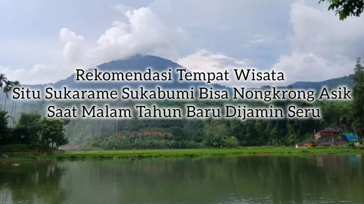 Rekomendasi Tempat Wisata Situ Sukarame Sukabumi Bisa Nongkrong Asik Saat Malam Tahun Baru