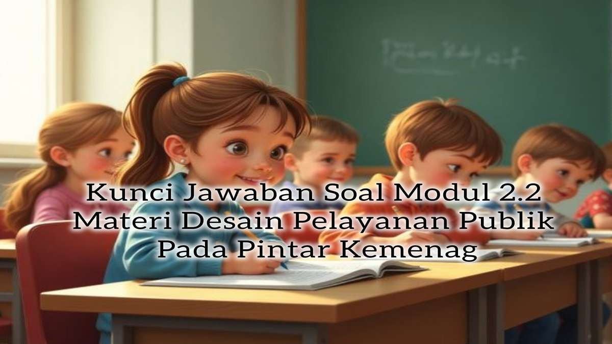 Kunci Jawaban Soal Modul 2 2 Materi Desain Pelayanan Publik Pada Pintar Kemenag Mantra Sukabumi