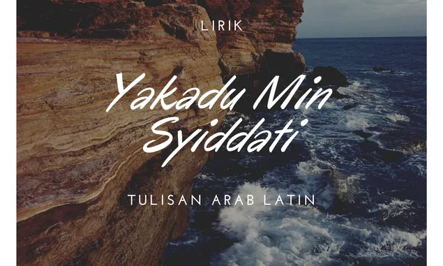 Lirik Yakadu Min Syiddati Tulisan Arab Latin, Qasidah Habib Ali Al Habsyi