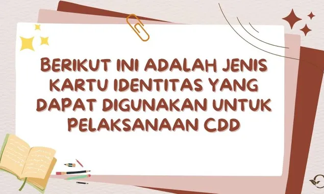 Berikut Ini adalah Jenis Kartu Identitas yang Dapat Digunakan untuk Pelaksanaan CDD