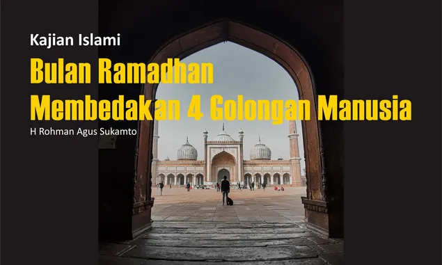 Kajian Islami: Bulan Ramadhan Membedakan 4 Golongan Manusia