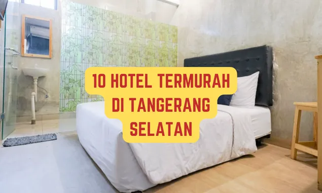 Tidur Hotel Mulai 47 Ribuan Saja! Inilah 10 Hotel Termurah di Tangerang Selatan yang Cocok Untuk Istirahat