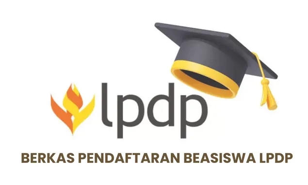 8 Berkas Penting untuk Memastikan Kesuksesan Pendaftaran Beasiswa LPDP Tahap 2