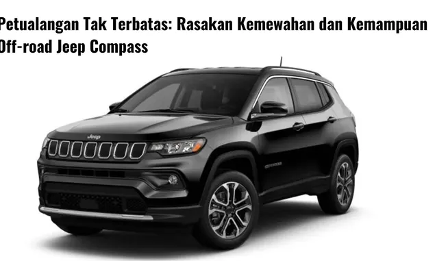 Jeep Compass Limited: SUV Mewah Tangguh dengan Harga Terjangkau