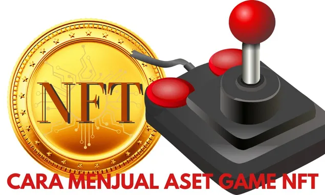 Ingin Tahu Cara Menjual Aset NFT dari Game untuk Mendapatkan Uang? Simak Panduan Lengkapnya!