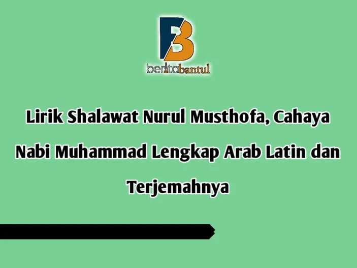 Lirik Shalawat Nurul Musthofa, Cahaya Nabi Muhammad Lengkap Arab Latin ...