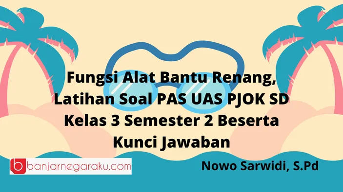 Fungsi Alat Bantu Renang, Latihan Soal PAS UAS PJOK SD Kelas 3 Semester ...