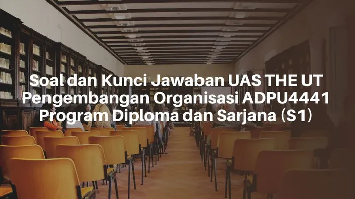 Soal Dan Kunci Jawaban UAS THE UT Pengembangan Organisasi ADPU4441 ...