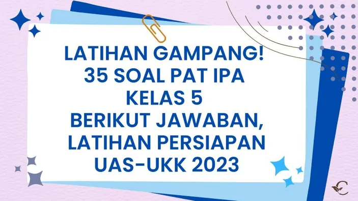 Latihan Gampang! 35 Soal PAT IPA Kelas 5 Berikut Jawaban, Persiapan UAS ...