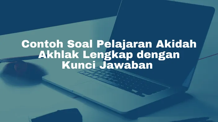 Kumpulan Soal Dan Kunci Jawaban Pelajaran Akidah Akhlak Cocok Untuk ...