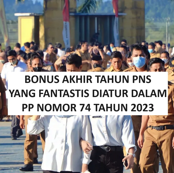 Selamat, PP Nomor 74 Tahun 2023 Mengatur Bonus Akhir Tahun PNS Yang ...